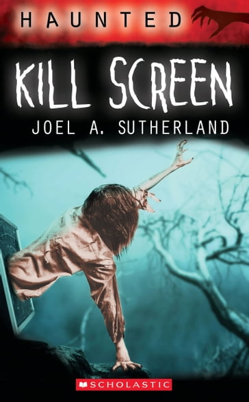 Haunted: Kill Screen - Joel a. Sutherland