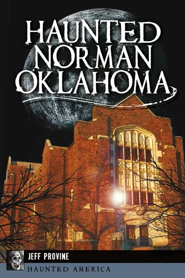 Haunted Norman, Oklahoma - Jeff Provine