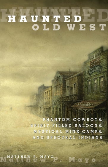 Haunted Old West - Matthew P. Mayo