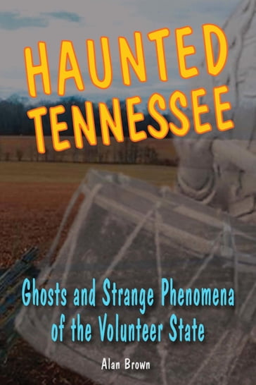 Haunted Tennessee - Associate Professor of English Education  Wake Forest University Alan Brown - co-editor