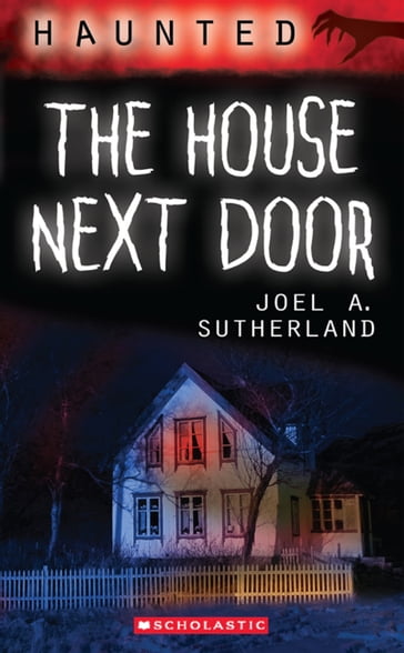 Haunted: The House Next Door - Joel a. Sutherland