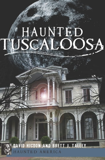 Haunted Tuscaloosa - Brett J. Talley - David Higdon