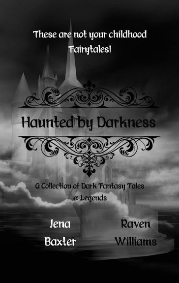 Haunted by Darkness: A Collection of Dark Fantasy Tales & Legends - Jena Baxter - Raven Williams