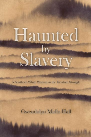 Haunted by Slavery - Gwendolyn Midlo Hall