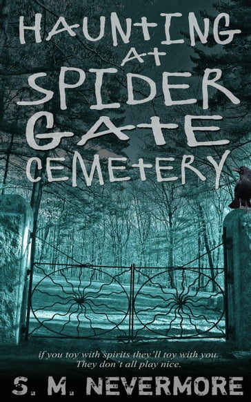 Haunting at Spider Gate Cemetery - S.M. Nevermore