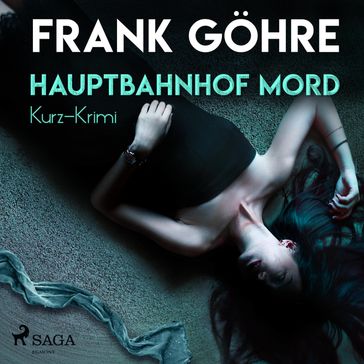 Hauptbahnhof Mord - Kurz-Krimi (Ungekürzt) - Frank Gohre