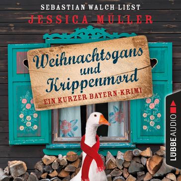 Hauptkommissar Hirschberg, Sonderband: Weihnachtsgans und Krippenmord - Ein kurzer Bayern-Krimi (Ungekürzt) - Jessica Muller