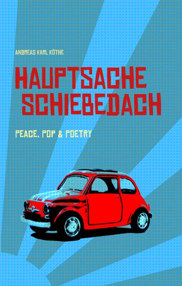 Hauptsache Schiebedach - Andreas Karl Kothe