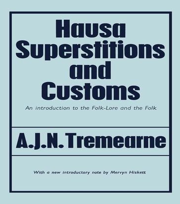 Hausa Superstitions and Customs - Major A.J.N. Tremearne