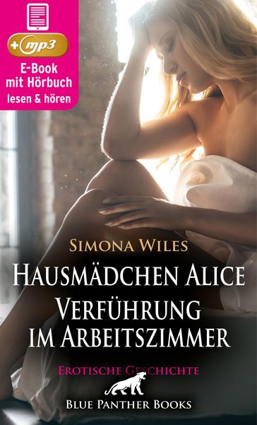 Hausmädchen Alice - Verführung im Arbeitszimmer   Erotische Geschichte - Simona Wiles