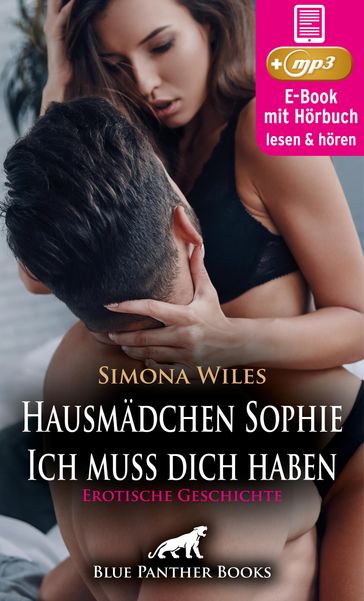 Hausmädchen Sophie - Ich muss dich haben   Erotische Geschichte - Simona Wiles