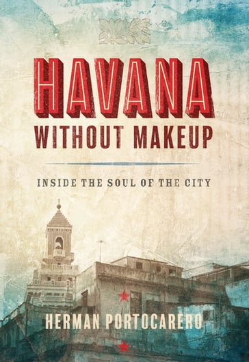 Havana without Makeup - Herman Portocarero - Joaquin Portocarero