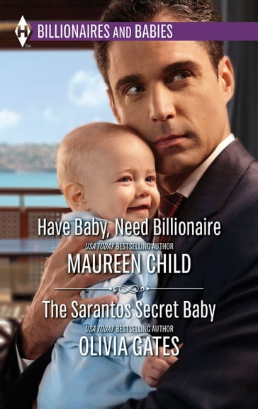 Have Baby, Need Billionaire & The Sarantos Secret Baby: Have Baby, Need Billionaire / The Sarantos Secret Baby - Maureen Child - Olivia Gates