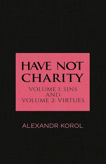 Have Not Charity - Volume 1: Sins and Volume 2: Virtues - Alexandr Korol