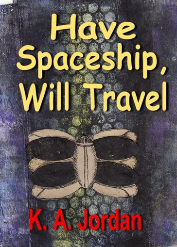 Have Spaceship, Will Travel - K. A. Jordan