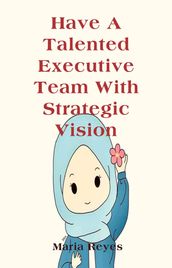 Have A Talented Executive Team With Strategic Vision