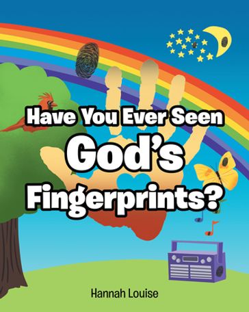 Have You Ever Seen God's Fingerprints? - Louise Hannah