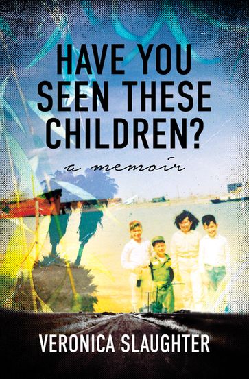 Have You Seen These Children? - Veronica Slaugher