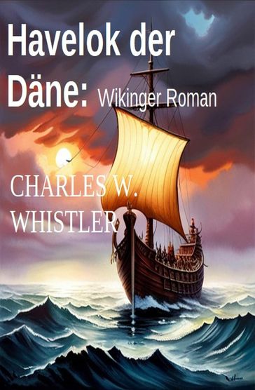Havelok der Däne: Wikinger Roman - Charles W. Whistler