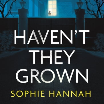 Haven't They Grown - Sophie Hannah