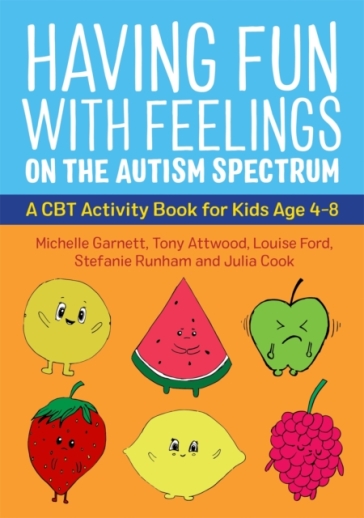 Having Fun with Feelings on the Autism Spectrum - Michelle Garnett - Dr Anthony Attwood - Julia Cook - Louise Ford - Stefanie Runham