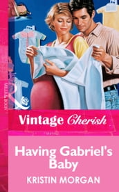 Having Gabriel s Baby (Mills & Boon Vintage Cherish)