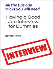 Having a Good Job Interview for Dummies;All The Tips and Tricks You Need