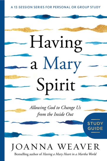 Having a Mary Spirit Study Guide - Joanna Weaver