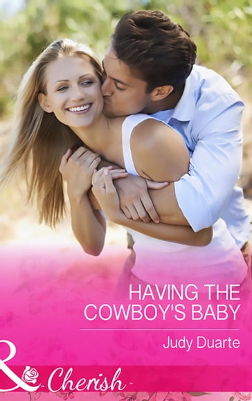 Having The Cowboy's Baby (Mills & Boon Cherish) (Brighton Valley Cowboys, Book 2) - Judy Duarte