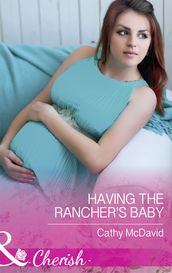Having The Rancher s Baby (Mills & Boon Cherish) (Mustang Valley, Book 7)