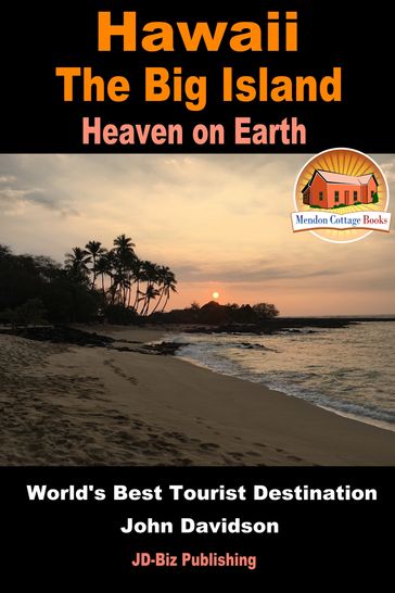 Hawaii: The Big Island - Heaven on Earth - World's Best Tourist Destination - John Davidson