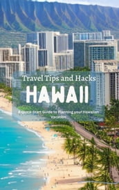 Hawaii Travel Tips and Hacks: A Quick-Start Guide to Planning your Hawaiian Vacation