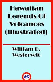 Hawaiian Legends Of Volcanoes (Illustrated)