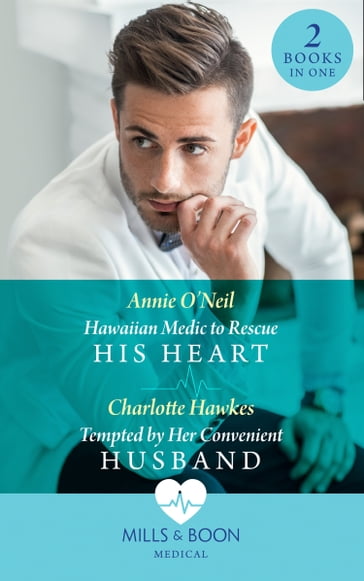 Hawaiian Medic To Rescue His Heart / Tempted By Her Convenient Husband: Hawaiian Medic to Rescue His Heart / Tempted by Her Convenient Husband (Mills & Boon Medical) - Annie O