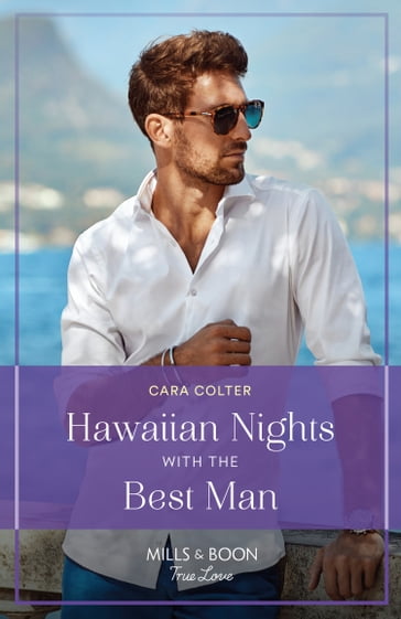 Hawaiian Nights With The Best Man (Blossom and Bliss Weddings, Book 2) (Mills & Boon True Love) - Cara Colter