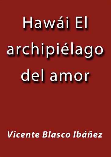 Hawái el archipiélago del amor - Vicente Blasco Ibáñez