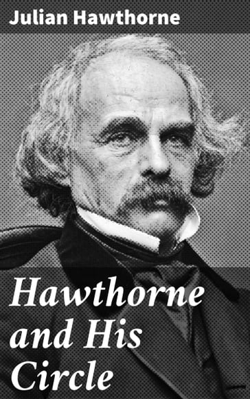 Hawthorne and His Circle - Julian Hawthorne