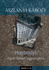 Haybodyt nem lehet agyonütni