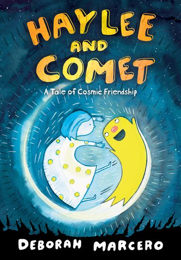 Haylee and Comet: A Tale of Cosmic Friendship - Deborah Marcero