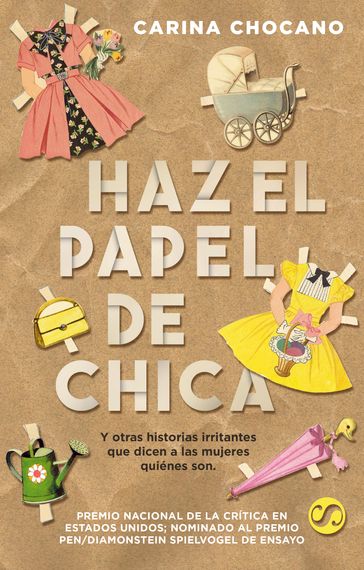 Haz el papel de chica (Y otras historias irritantes que dicen a las mujeres quiénes son) - Carina Chocano