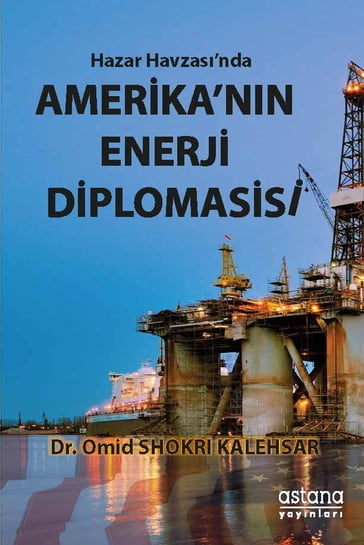 Hazar Havzasnda Amerikann Enerji Diplomasisi - Omid SHOKRI KALEHSAR