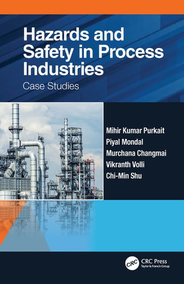 Hazards and Safety in Process Industries - Mihir Kumar Purkait - Piyal Mondal - Murchana Changmai - Vikranth Volli - Chi-Min Shu