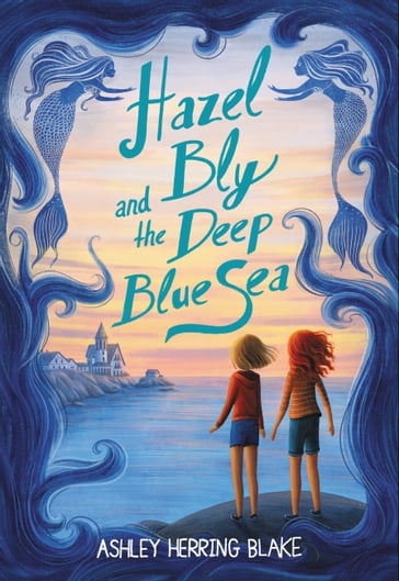 Hazel Bly and the Deep Blue Sea - Ashley Herring Blake