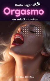 Hazla llegar al orgasmo en solo 5 minutos