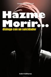 Hazme Morir: Dialogo con un suicidador