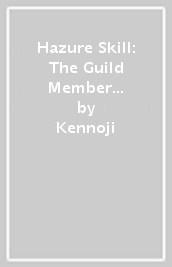 Hazure Skill: The Guild Member with a Worthless Skill Is Actually a Legendary Assassin, Vol. 4 LN