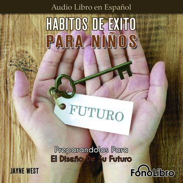 Hábitos De Éxito Para Niños. Preparándolos Para El Diseño De Su Futuro - Jayne West