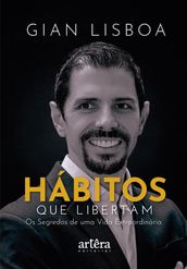 Hábitos que Libertam: Os Segredos de uma Vida Extraordinária