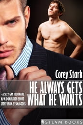 He Always Gets What He Wants - A Sexy Gay Billionaire M/M Domination Short Story From Steam Books