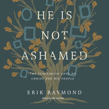 He Is Not Ashamed - Erik Raymond